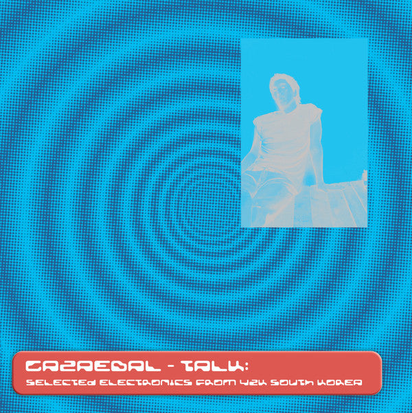 Gazaebal : Talk: Selected Electronics From Y2k South Korea (12", MiniAlbum)