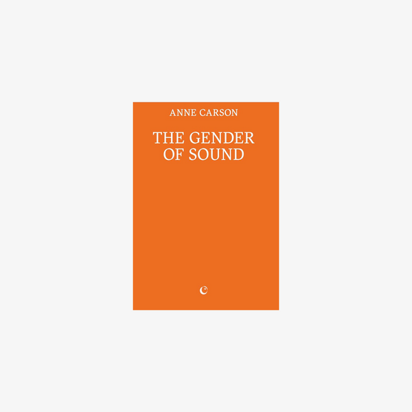 Anne Carson: The Gender of Sound
