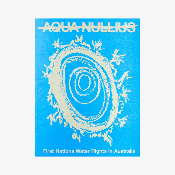 Aqua Nullius: First Nations Water Rights in Australia